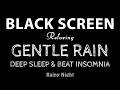 Rain Sounds with Black Screen for Deep Sleep - Gentle Rain to Sleep & Relaxation