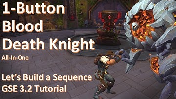 Lets Build a Blood Death Knight - Anyone can do this!!! GSE 3.2 Tutorial