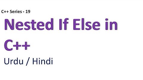 Nested If Else Statement in C++ | Urdu Hindi | Haider Ashraf