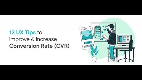 12 UX Tips to Improve & Increase Conversion Rate (CVR)