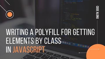 Writing a polyfill for getElementsByClassName() in JavaScript | Intermediate level | Code along
