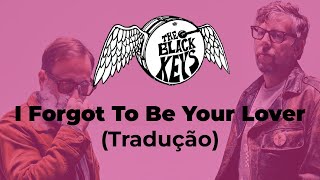 The Black Keys - I Forgot To Be Your Lover (Tradução)