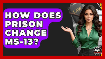 How Does Prison Change MS-13? - Jail & Prison Insider