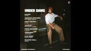 UNDER DAWG (Full Album) Himmat Sandhu   || Kahlon || New Punjabi Album 2025