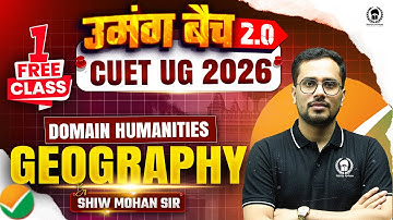 CUET UG 2026 उमंग 2.0 Geography First Free Class | A new batch for CUET UG 2026 Preparation