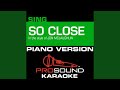 So Close (In the Style of Jon Mclaughlin from Enchanted) (Piano Karaoke Instrumental Version)