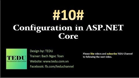 #10: Làm việc với file cấu hình trong ASP.NET Core | Working with Configuration file | TEDU