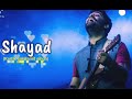 shayad-Lyrils lo-Fi song-love Aaj kal kartik, saralarijit sihgh