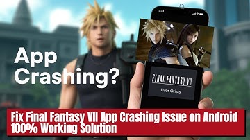 Fix Final Fantasy VII App Crashing Issue on Android I 100% Working Solution