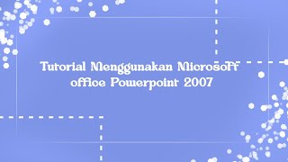 Tutorial Menggunakan Microsoft office Powerpoint 2007