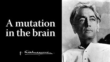 A mutation in the brain | Krishnamurti
