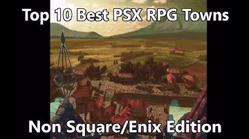 Top 10 Best PlayStation RPG Towns - Non Square/Enix Edition