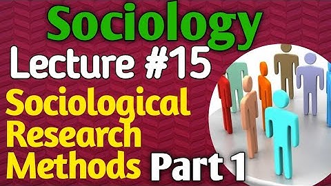 Sociology | Lecture #15 - Sociological Research Methods Part 1 for CSS UPSC PMS