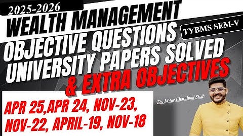 TYBMS SEM V -Wealth Management - Objectives - University papers SOLVED BY Dr. Mihir Shah