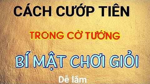 Bài 6 : Cướp tiên - Cách phá cờ giang hồ - Bài giảng cờ tướng Mr Bill.