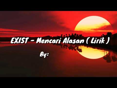 EXIST - Mencari Alasan ( Lirik )