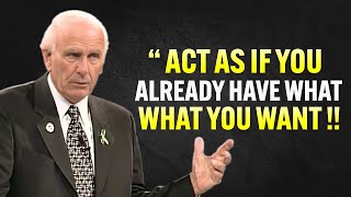 Learn to Act as If You Already Have What You Want  Jim Rohn Motivation