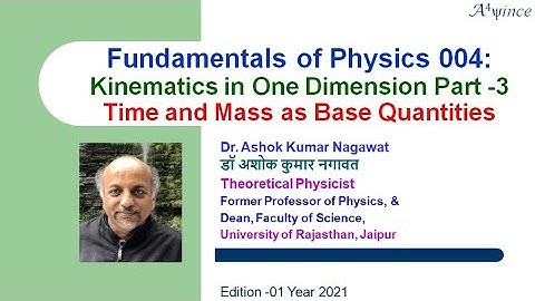Fundamentals of Physics 004: Kinematics in One Dimension Part -3 Time and Mass as Base Quantities