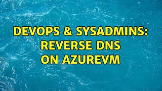 DevOps & SysAdmins: Reverse DNS on AzureVM Wealth