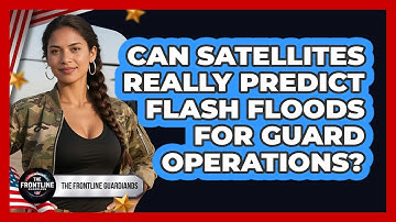 Can Satellites Really Predict Flash Floods For Guard Operations? - The Frontline Guardians