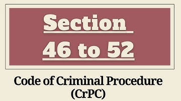 Section 46 to 52 CrPC | Section 46,47,48,49,50,50-A,51,52 CrPC | Chapter 5 - Arrest of Persons