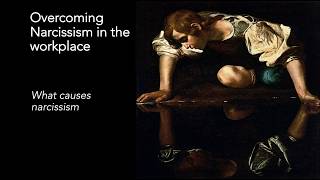 Overcoming narcissism in the workplace: What causes narcissism