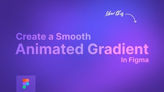 How To Create a Smooth Animated Gradient In Figma | Figma UI/UX Design Tutorial