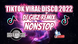 TIKTOK VIRAL DISCO NONSTOP 2022 | TIKTOK DISCO REMIX HITS 2022 | DJ GIBZ REMIX
