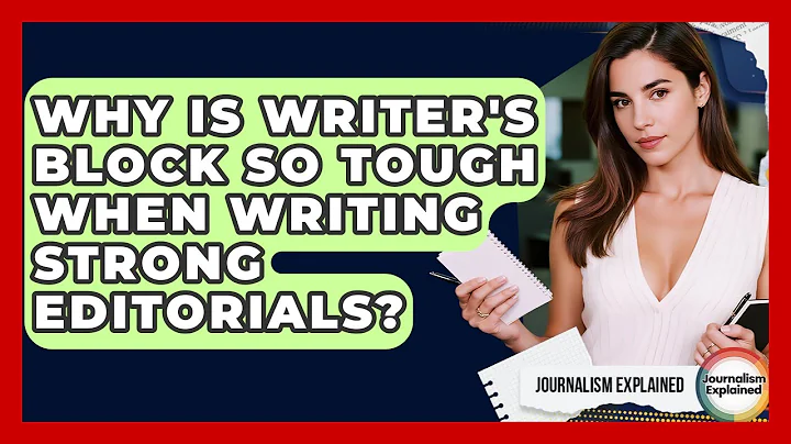 Why Is Writer's Block So Tough When Writing Strong Editorials? - Journalism Explained