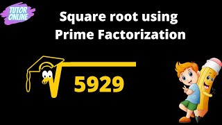 How to find Square root of 5929 by using Prime Factorization