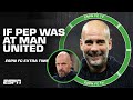 Where would Man United be if Pep Guardiola was the manager? | ESPN FC Extra Time