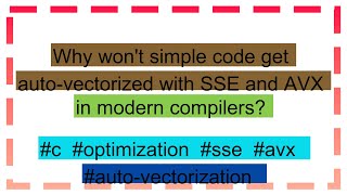 Why won't simple code get auto-vectorized with SSE and AVX in modern compilers?