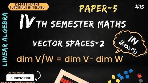 15.VECTOR SPACES -2 | UNIT-2 | dim V/W =dim V - dim W  |4th sem maths | paper-5 |  Telugu