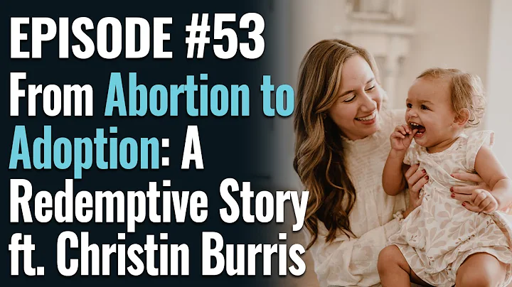 #53 - Abortion to Adoption: A Redemptive Story ft....