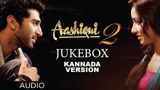 aashiqui-2-jukebox-kannada-version-aditya-roy-kapur-shraddha-kapoor-mithoon-ankit-tiwari