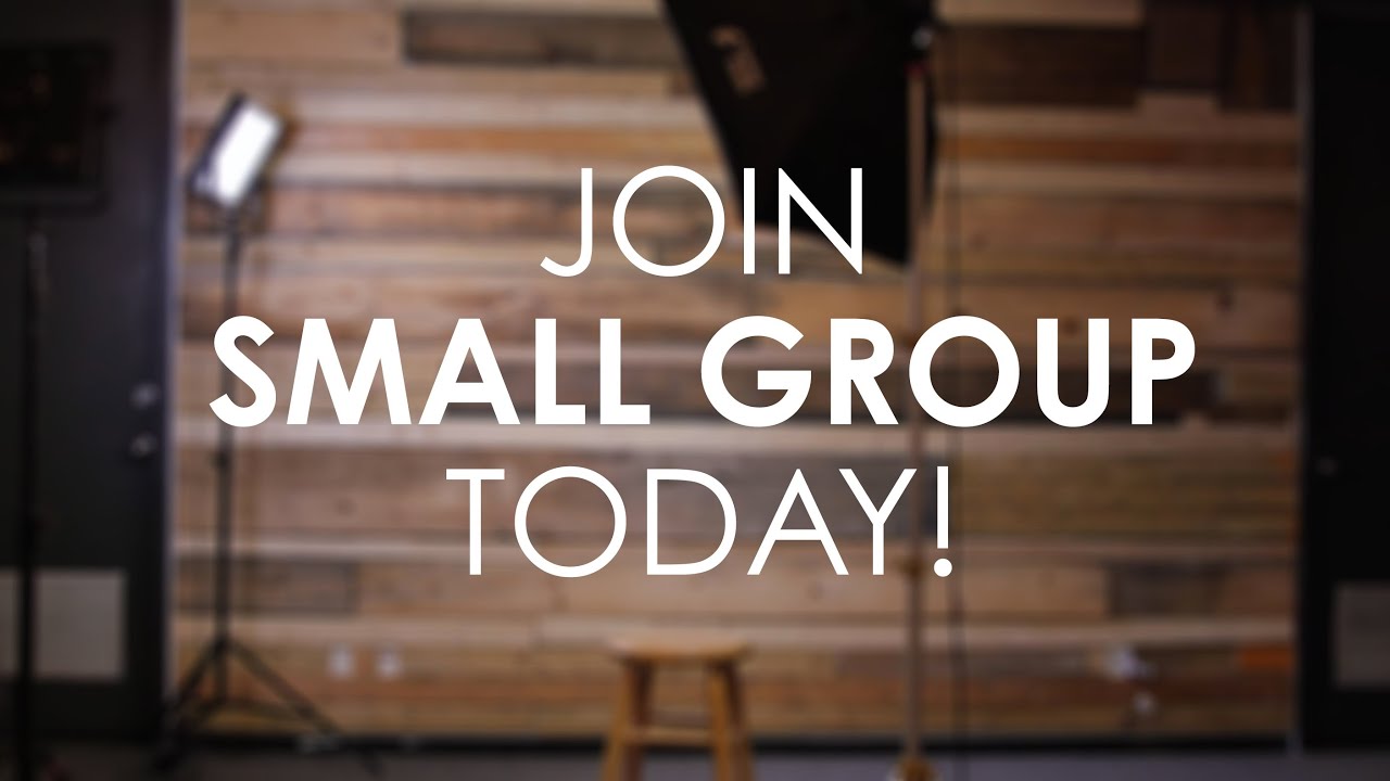 JOIN A SMALL GROUP TODAY! 
