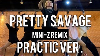 [ KPOP CHOREO ] PRETTY SAVAGE ( REMIX ) MINI-Z PRACTIC VER .