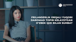 Frilanserlik orqali yuqori daromad topib kelayotgan o’zbek qizi bilan suhbat