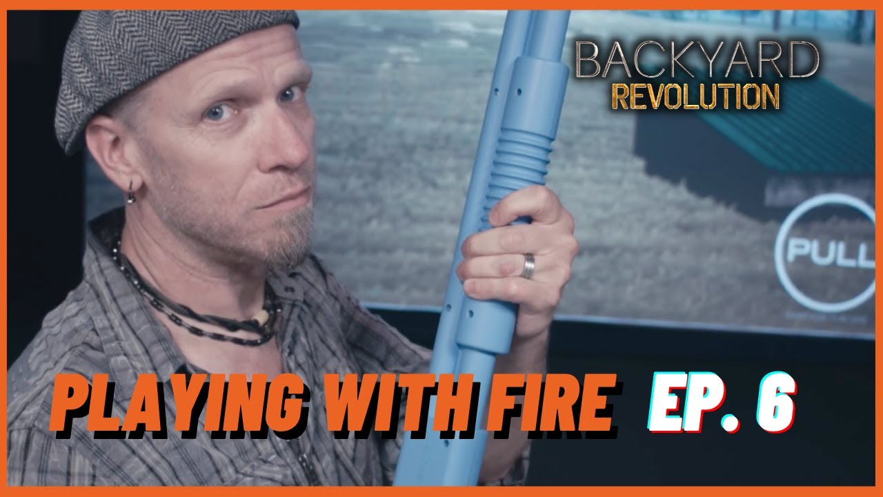 Ep.6 🔨 Playing With Fire 🔨 BACKYARD REVOLUTION