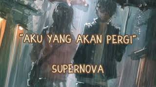 Supernova - Aku yang Akan Pergi Lirik