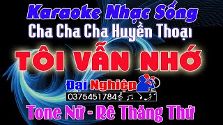 Tôi Vẫn Nhớ Karaoke Nhạc Sống Tone Nữ Cha Cha Cha Beat Đại Nghiệp 2021 Karaoke Đại Nghiệp