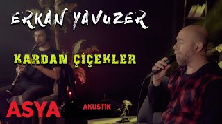 Erkan Yavuzer / Kardan Çiçekler ( akustik performans )