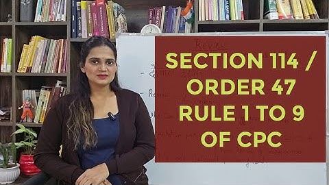 Section 114 / order 47 rule 1 to 9 CPC