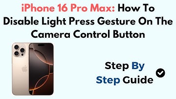 iPhone 16 Pro Max/16 Pro: How To Disable Light Press Gesture On The Camera Control Button