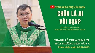 Chúa là ai với bạn? - Lm GB Phương Đình Toại, MI | CN 21 TN năm A