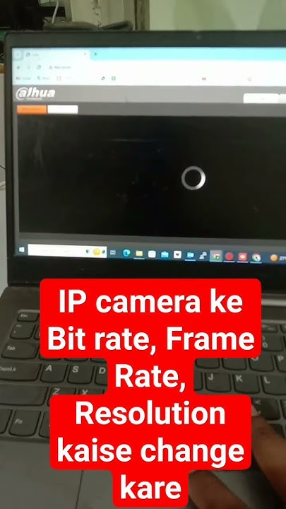 how-to-change-bit-rate-frame-rate-resolution-of-dahua-ip-camera