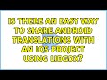 Is there an easy way to share Android translations with an iOS project using LibGDX?