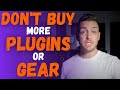 Watch This Before You Buy More Plugins and Gear - RecordingRevolution.com