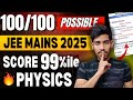 🔥JEE Mains 2025: SCORE 100/100 in PHYSICS Jan Attempt 🤯 | Complete Roadmap