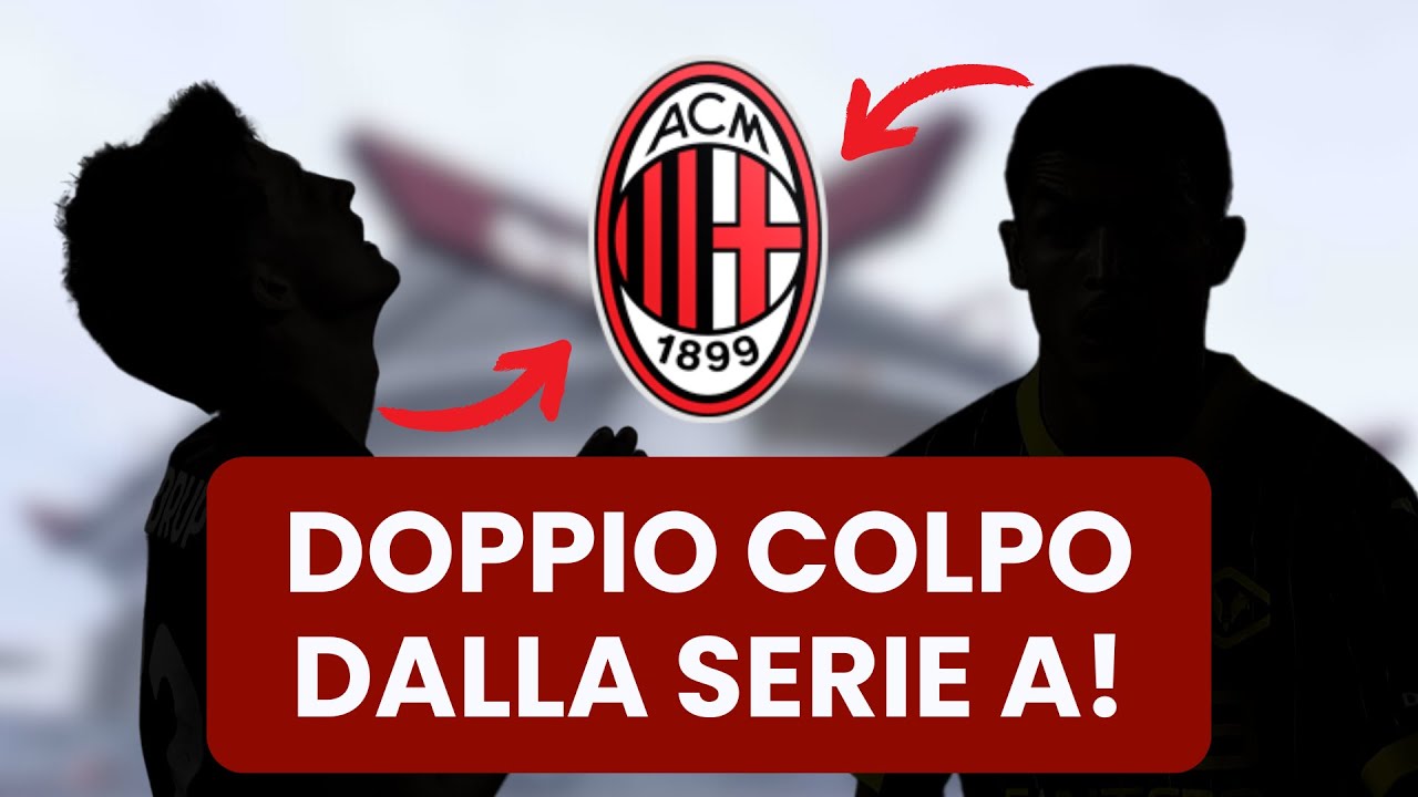 DOPPIO COLPO MILAN 🔥 | DUE ACQUISTI DIRETTAMENTE DALLA SERIE A 🇮🇹 | Calciomercato Milan